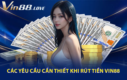 Các Yêu Cầu Cần Thiết Khi Rút Tiền Vin88