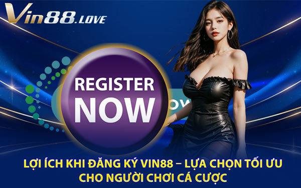 Lợi Ích Khi Đăng Ký Vin88 – Lựa Chọn Tối Ưu Cho Người Chơi Cá Cược