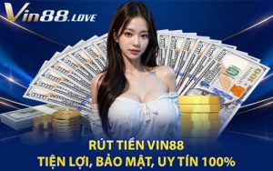 Rút Tiền Vin88 - Tiện Lợi, Bảo Mật, Uy Tín 100%