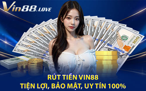 Rút Tiền Vin88 - Tiện Lợi, Bảo Mật, Uy Tín 100%