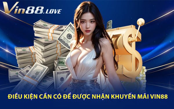 Điều Kiện Cần Có Để Được Nhận Khuyến Mãi Vin88