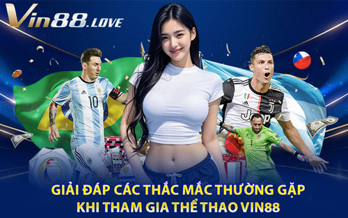 Giải Đáp Các Thắc Mắc Thường Gặp Khi Tham Gia Thể Thao Vin88