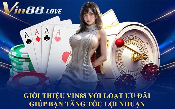Giới Thiệu Vin88 Với Loạt Ưu Đãi Giúp Bạn Tăng Tốc Lợi Nhuận