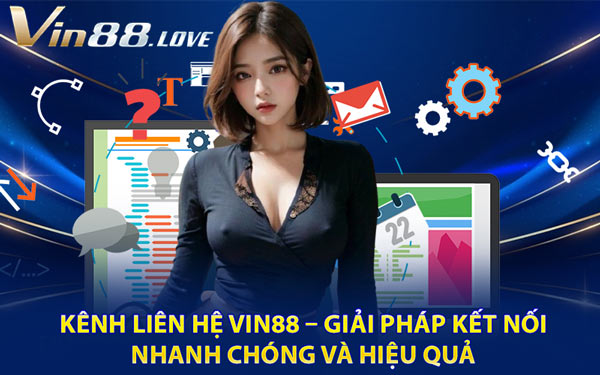 Kênh Liên Hệ Vin88 – Giải Pháp Kết Nối Nhanh Chóng và Hiệu Quả