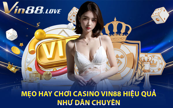 Mẹo Hay Chơi Casino Vin88 Hiệu Quả Như Dân Chuyên